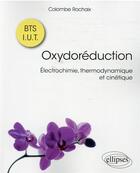 Couverture du livre « Oxydoréduction ; électrochimie, thermodynamique et cinétique » de Rochaix Colombe aux éditions Ellipses