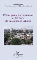 Couverture du livre « L'émergence du Cameroun et les défis de la résilience urbaine » de Pierre Mbouombouo et Njikam Njifotie aux éditions L'harmattan