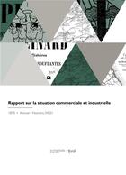 Couverture du livre « Rapport sur la situation commerciale et industrielle » de Chambre De Commerce aux éditions Hachette Bnf
