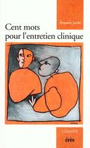 Couverture du livre « Cent mots pour l'entretien clinique » de Jacobi Benjamin aux éditions Eres