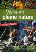 Couverture du livre « Vivre en pleine nature ; le guide de la survie douce » de Francois Couplan aux éditions Sang De La Terre