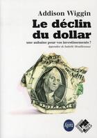 Couverture du livre « Le déclin du dollar... une aubaine pour vos investissements ? » de Addison Wiggin aux éditions Valor