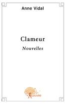 Couverture du livre « Clameur » de Anne Vidal aux éditions Edilivre