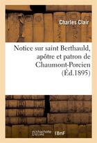 Couverture du livre « Notice sur saint berthauld, apotre et patron de chaumont-porcien » de Clair Charles aux éditions Hachette Bnf