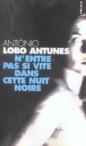 Couverture du livre « N'entre pas si vite dans cette nuit noire » de Antonio Lobo Antunes aux éditions Points
