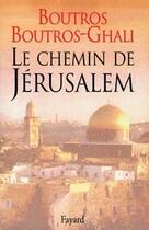 Couverture du livre « Le chemin de Jérusalem » de Boutros Boutros-Ghali aux éditions Fayard