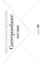 Couverture du livre « Correspondance, 1951-1990 » de Catherine Robbe-Grillet et Alain Robbe-Grillet aux éditions Fayard