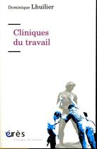 Couverture du livre « Cliniques du travail » de Dominique Lhuilier aux éditions Eres