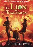 Couverture du livre « Le temps des héros t.2 ; le lion de Thalakrea » de Michelle Paver aux éditions Le Livre De Poche Jeunesse