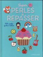 Couverture du livre « Super perles à repasser » de Fanny Tallegas aux éditions Larousse