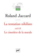 Couverture du livre « La tentation nihiliste ; le cimetière de la morale » de Roland Jaccard aux éditions Puf