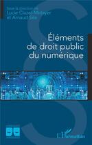 Couverture du livre « Eléments de droit public du numérique » de Lucie Cluzel-Metayer et Arnaud See aux éditions L'harmattan