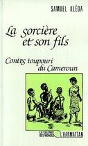 Couverture du livre « La sorcière et son fils ; contes toupouri du Cameroun » de Samuel Kleda aux éditions Editions L'harmattan