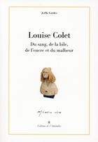 Couverture du livre « Louise Colet ; du sang, de la bile, de l'encre et du malheur » de Joelle Gardes aux éditions L'amandier