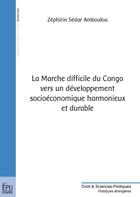 Couverture du livre « La marche difficile du Congo vers un développement socioéconomique harmonieux et durable » de Zephirin S Amboulou aux éditions Publibook