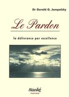 Couverture du livre « Le pardon - la delivrance par excellence » de Gerald Jampolsky aux éditions Stanke Alain