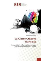 Couverture du livre « La classe creative francaise » de Chantelot-S aux éditions Editions Universitaires Europeennes
