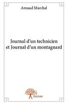 Couverture du livre « Journal d'un technicien et journal d'un montagnard » de Marchal Arnaud aux éditions Edilivre