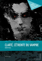 Couverture du livre « Clarté, l'étreinte du vampire » de Vanille Foutry aux éditions Publibook