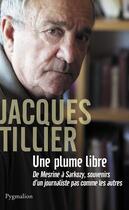 Couverture du livre « Une plume libre » de Jacques Tillier aux éditions Pygmalion