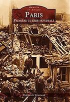 Couverture du livre « Paris pendant la Première Guerre mondiale » de Stephanie Couriaud aux éditions Editions Sutton