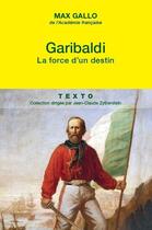 Couverture du livre « Garibaldi, la force d'un destin » de Max Gallo aux éditions Tallandier