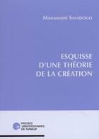 Couverture du livre « Esquisse d'une théorie de la création » de Savadogo M. aux éditions Pu De Namur