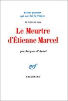 Couverture du livre « Le meurtre d'Etienne Marcel ; 31 juillet 1358 » de Jacques D' Avout aux éditions Gallimard