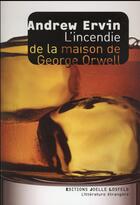 Couverture du livre « L'incendie de la maison de George Orwell » de Andrew Ervin aux éditions Joelle Losfeld