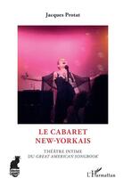 Couverture du livre « Le cabaret new-yorkais ; théâtre intime du great american songbook » de Jacques Protat aux éditions Editions L'harmattan