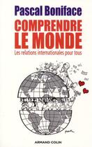 Couverture du livre « Comprendre le monde (2e édition) » de Pascal Boniface aux éditions Armand Colin