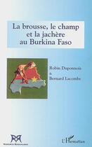 Couverture du livre « La brousse, le champ et la jachere au burkina faso » de Lacombe/Duponnois aux éditions L'harmattan