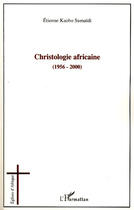 Couverture du livre « Christologie africaine (1956 - 2000) » de Etienne Kaobo Sumaidi aux éditions Editions L'harmattan
