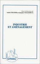 Couverture du livre « Industrie et aménagement » de Jacques Malezieux et Andre Fischer aux éditions Editions L'harmattan
