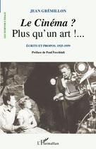 Couverture du livre « Le cinéma ? plus qu'un art!... écrits et propos 1925-1959 » de Jean Gremillon aux éditions Editions L'harmattan