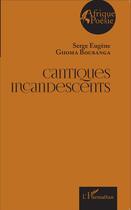 Couverture du livre « Cantiques incandescents » de Serge Eugene Ghoma Boubanga aux éditions L'harmattan