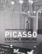 Couverture du livre « Picasso ; l'ultime demeure ; histoire et architecture de l'hôtel Salé » de Olivier Widmaier Picasso aux éditions Archibooks