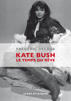Couverture du livre « Kate Bush, le temps du rêve » de Frederic Delage aux éditions Le Mot Et Le Reste