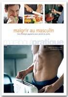 Couverture du livre « Maigrir au masculin » de Marie Belouze-Storm et Arnaud Cocaul aux éditions Marabout
