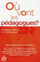 Couverture du livre « Où vont les pédagogues ? ; regards et perspectives à partir des travaux de Philippe Meirieu » de  aux éditions Esf