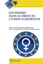 Couverture du livre « Les femmes dans le droit de l'Union européenne » de  aux éditions Bruylant