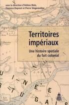 Couverture du livre « Territoires imperiaux ; une histoire spatiale du fait colonial » de  aux éditions Editions De La Sorbonne