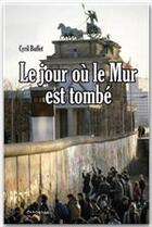 Couverture du livre « Le jour où le mur est tombé » de Buffet-C aux éditions Larousse