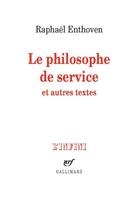 Couverture du livre « Le philosophe de service et autres textes » de Raphael Enthoven aux éditions Gallimard