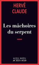 Couverture du livre « Les mâchoires du serpent » de Herve Claude aux éditions Actes Sud