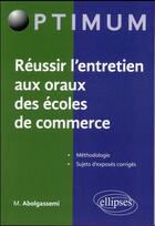 Couverture du livre « Reussir l entretien aux oraux des ecoles de commerce » de Maxime Abolgassemi aux éditions Ellipses