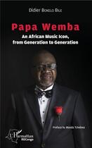 Couverture du livre « Papa Wemba an african music icon, from generation to generation » de Bokelo Bile Didier aux éditions L'harmattan