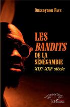 Couverture du livre « Les bandits de la Sénégambie ; XIX-XXI siècle » de Faye Ousseynou aux éditions L'harmattan