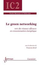 Couverture du livre « Le green networking : Vers des réseaux efficaces en consommation énergétique » de Francine Krief aux éditions Hermes Science