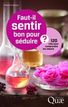 Couverture du livre « Faut il sentir bon pour séduire ; 120 clés pour comprendre les odeurs » de Roland Salesse aux éditions Quae